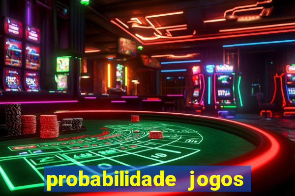 probabilidade jogos de hoje